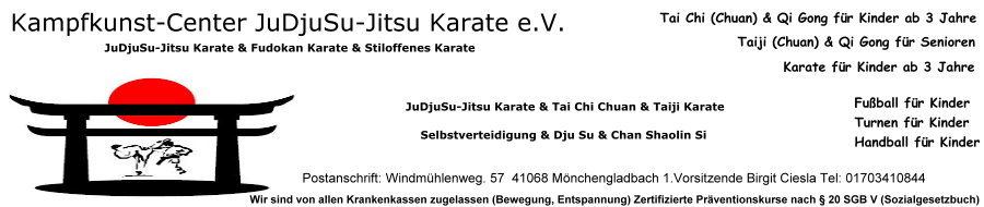 Sport- Gesundheits- & Kampfkunst-Center JuDjuSu-Jitsu Karate e.V. Mnchengladbach mit JuDjuSu-Jitsu Karate - Fudokan Karate - Shotokan Karate - Taiji JuDjuSu-Jitsu Karate - Tai Chi Chuan - Taiji Karate - Selbstverteidigung - Dju-Su - Chan-Shaolin-Si - Judo